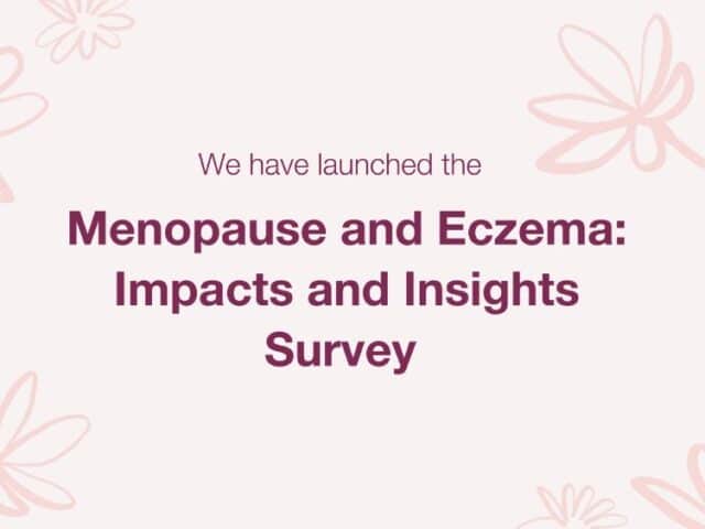 A pale pink background with flowers at each corner. The text in the centre reads: We have launched the Menopause and Eczema: Impacts and Insights Survey